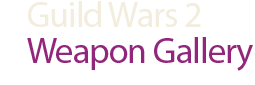 Guild Wars 2 Weapon Gallery